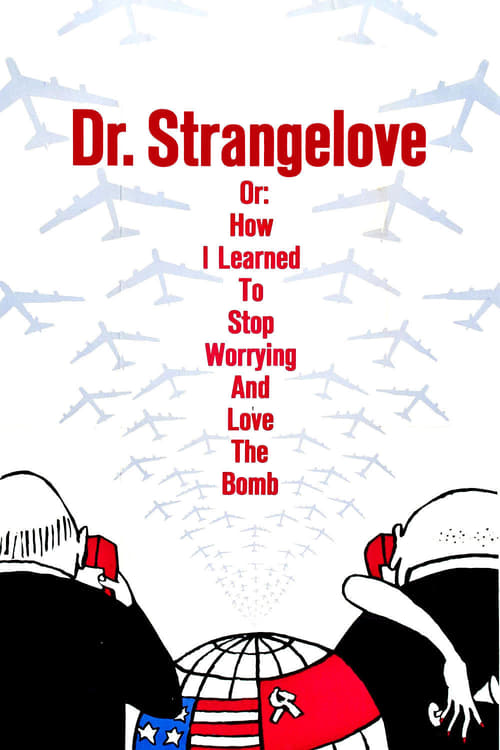 Dr. Strangelove or: How I Learned to Stop Worrying and Love the Bomb Dr. Strangelove or: How I Learned to Stop Worrying and Love the Bomb